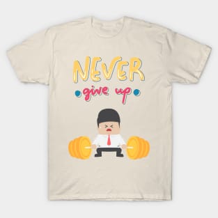 NEVER GIVE UP T-Shirt